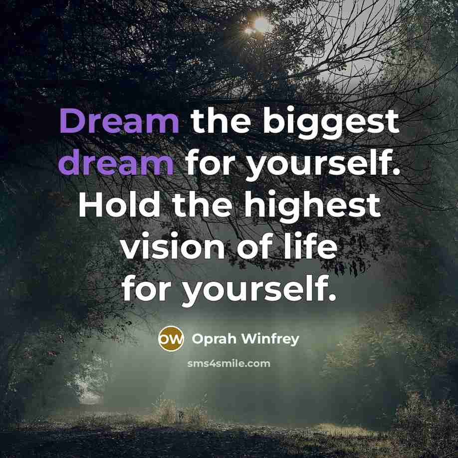 “Dream the biggest dream for yourself. Hold the highest vision…” quote by Oprah Winfrey