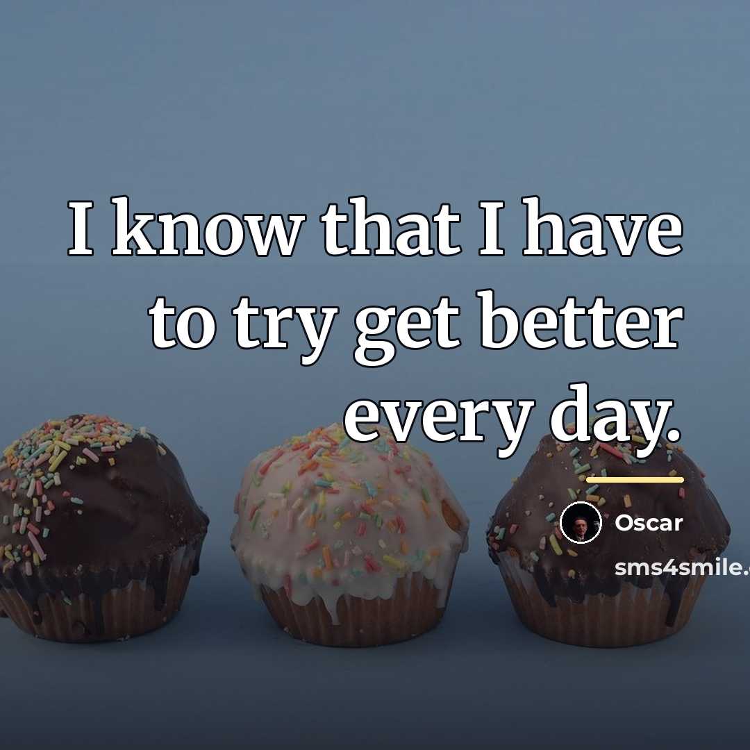 “I know that I have to try get better every…” quote by Oscar