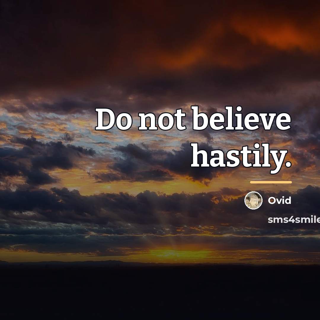 “Do not believe hastily.…” quote by Ovid