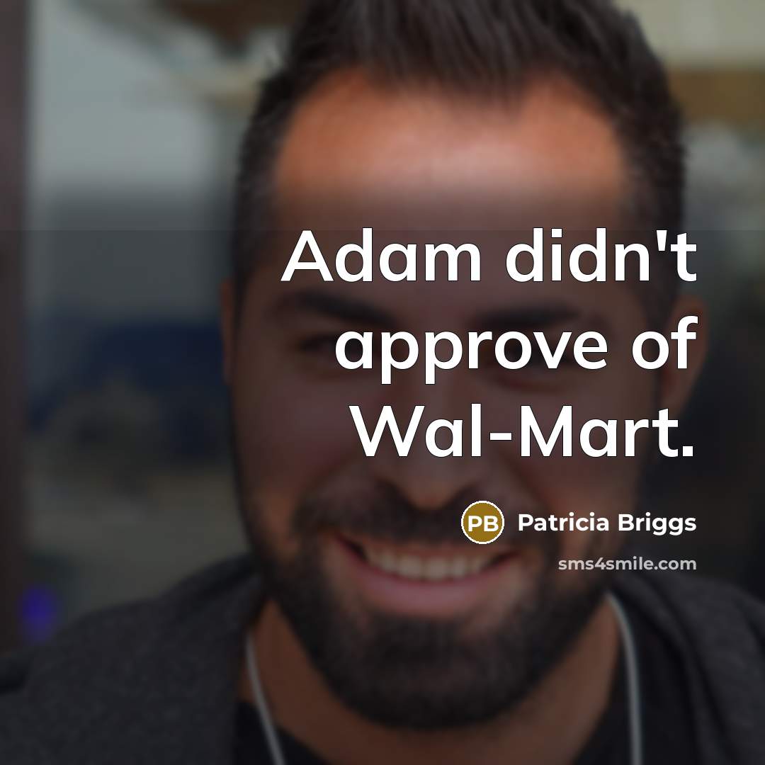 “Adam didn't approve of Wal-Mart.…” quote by Patricia Briggs