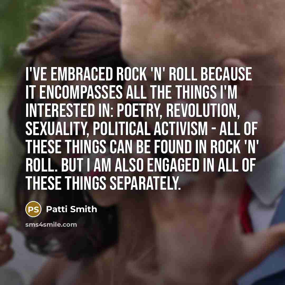 “I've embraced rock 'n' roll because it encompasses all the…” quote by Patti Smith
