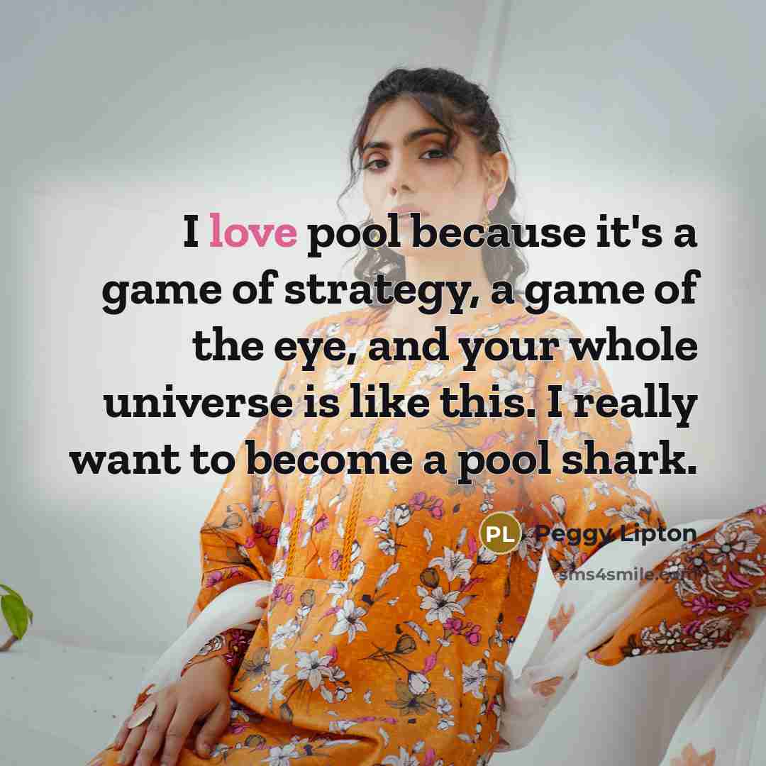“I love pool because it's a game of strategy, a…” quote by Peggy Lipton