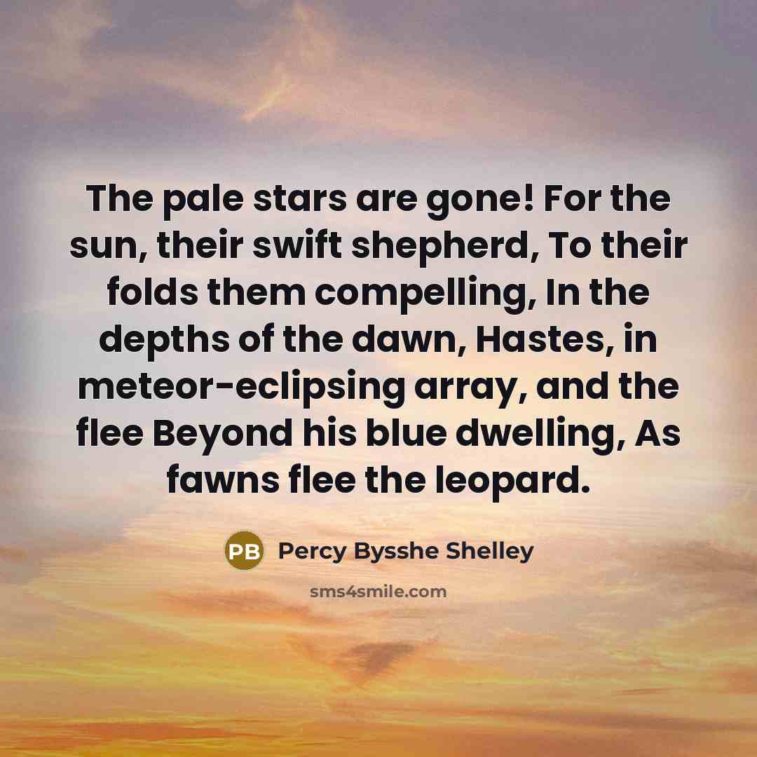 “The pale stars are gone! For the sun, their swift…” quote by Percy Bysshe Shelley