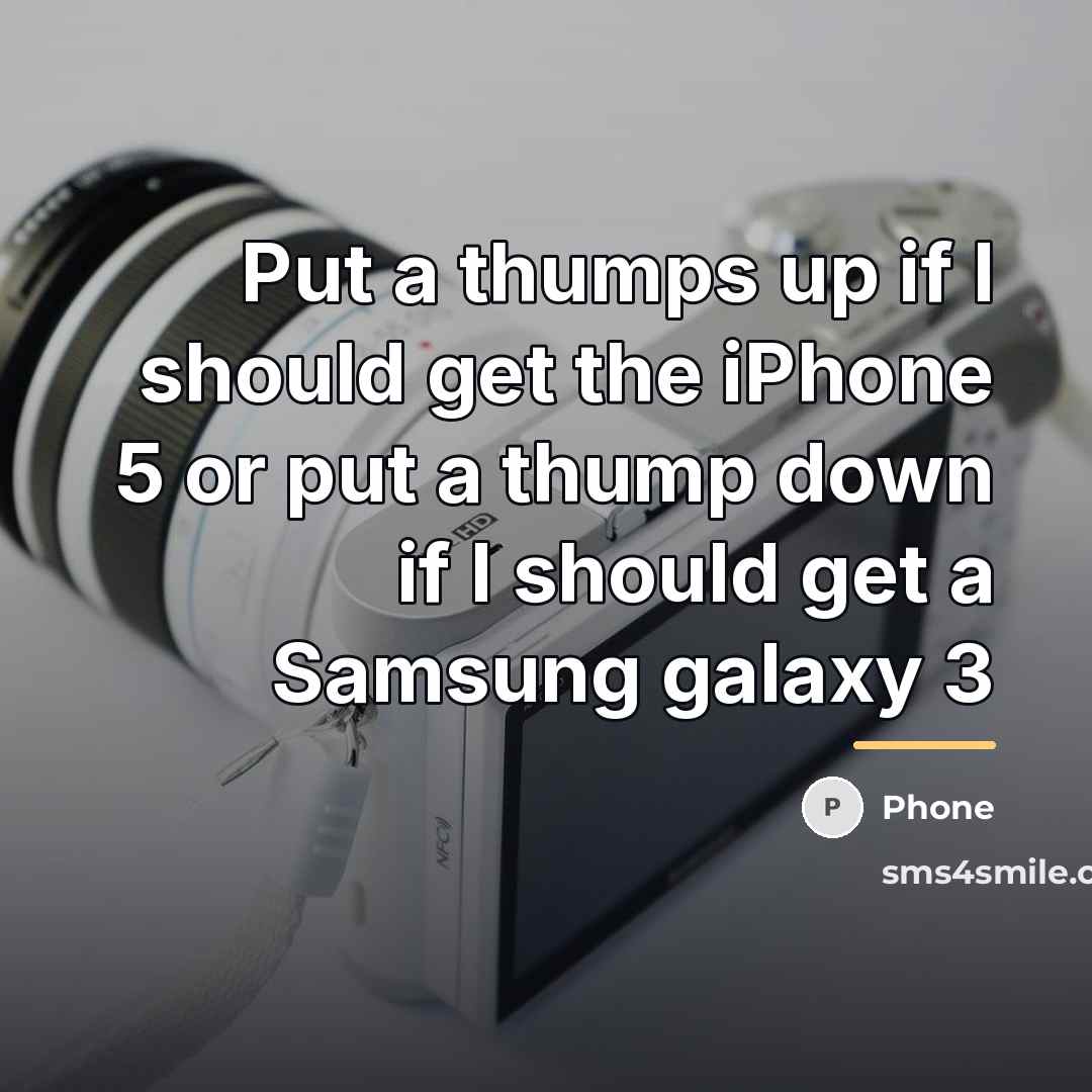 “Put a thumps up if I should get the iPhone…” quote by Phone