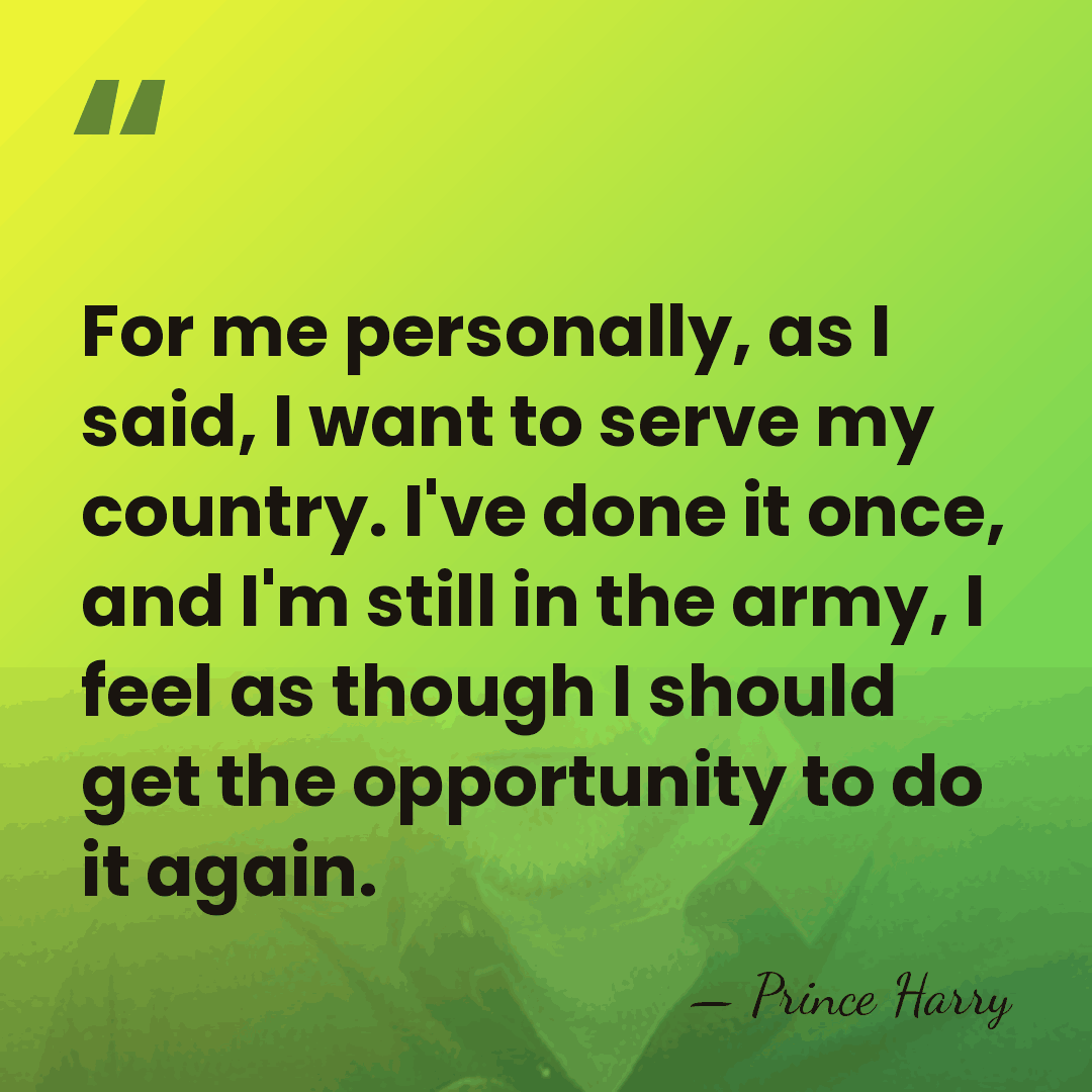 For me personally, as I said, I want to serve my country.&hellip; - Prince Harry