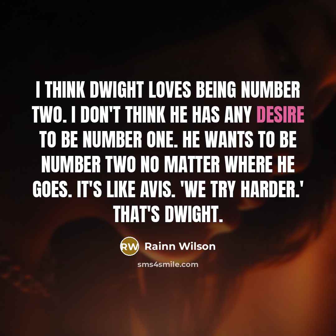 “I think Dwight loves being number two. I don't think…” quote by Rainn Wilson