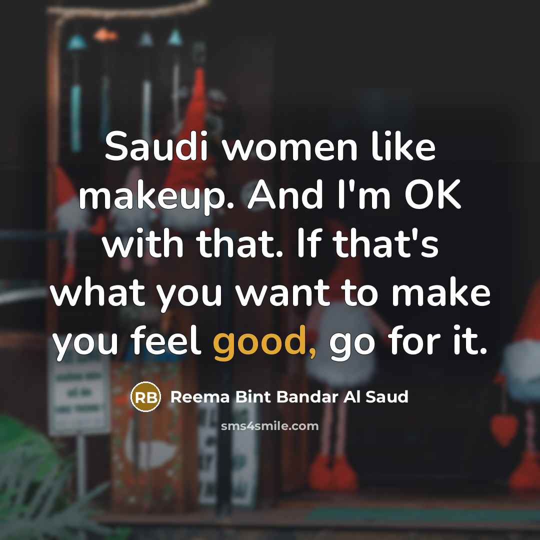 “Saudi women like makeup. And I'm OK with that. If…” quote by Reema Bint Bandar Al Saud