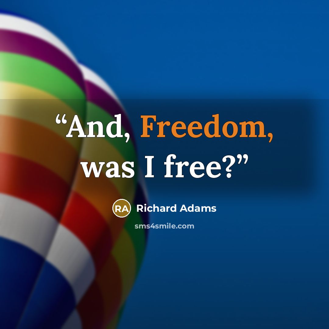 “And, Freedom, was I free?” quote by Richard Adams