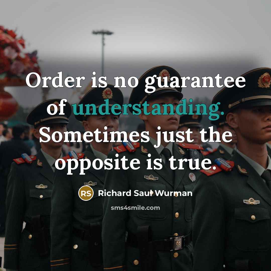 “Order is no guarantee of understanding. Sometimes just the opposite…” quote by Richard Saul Wurman