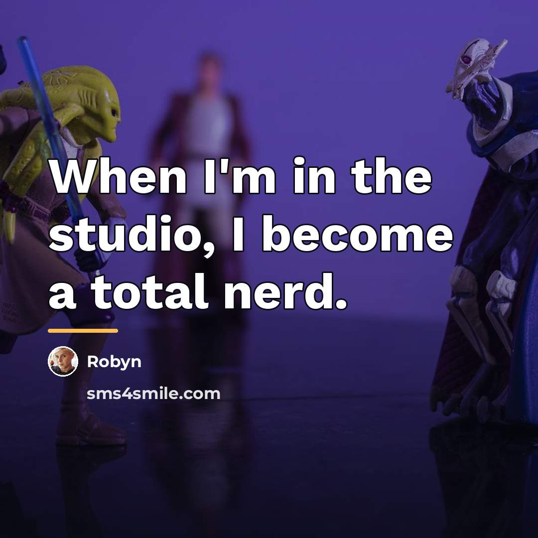 “When I'm in the studio, I become a total nerd.…” quote by Robyn