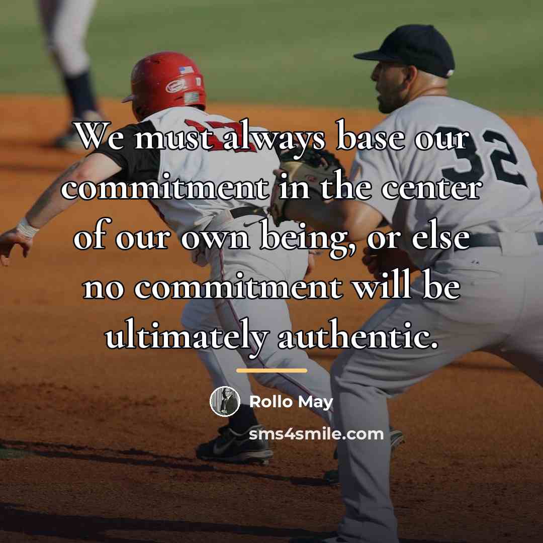 “We must always base our commitment in the center of…” quote by Rollo May