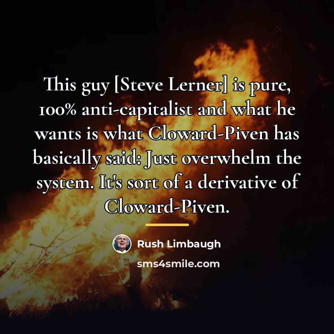 “This guy [Steve Lerner] is pure, 100% anti-capitalist and what…” quote by Rush Limbaugh