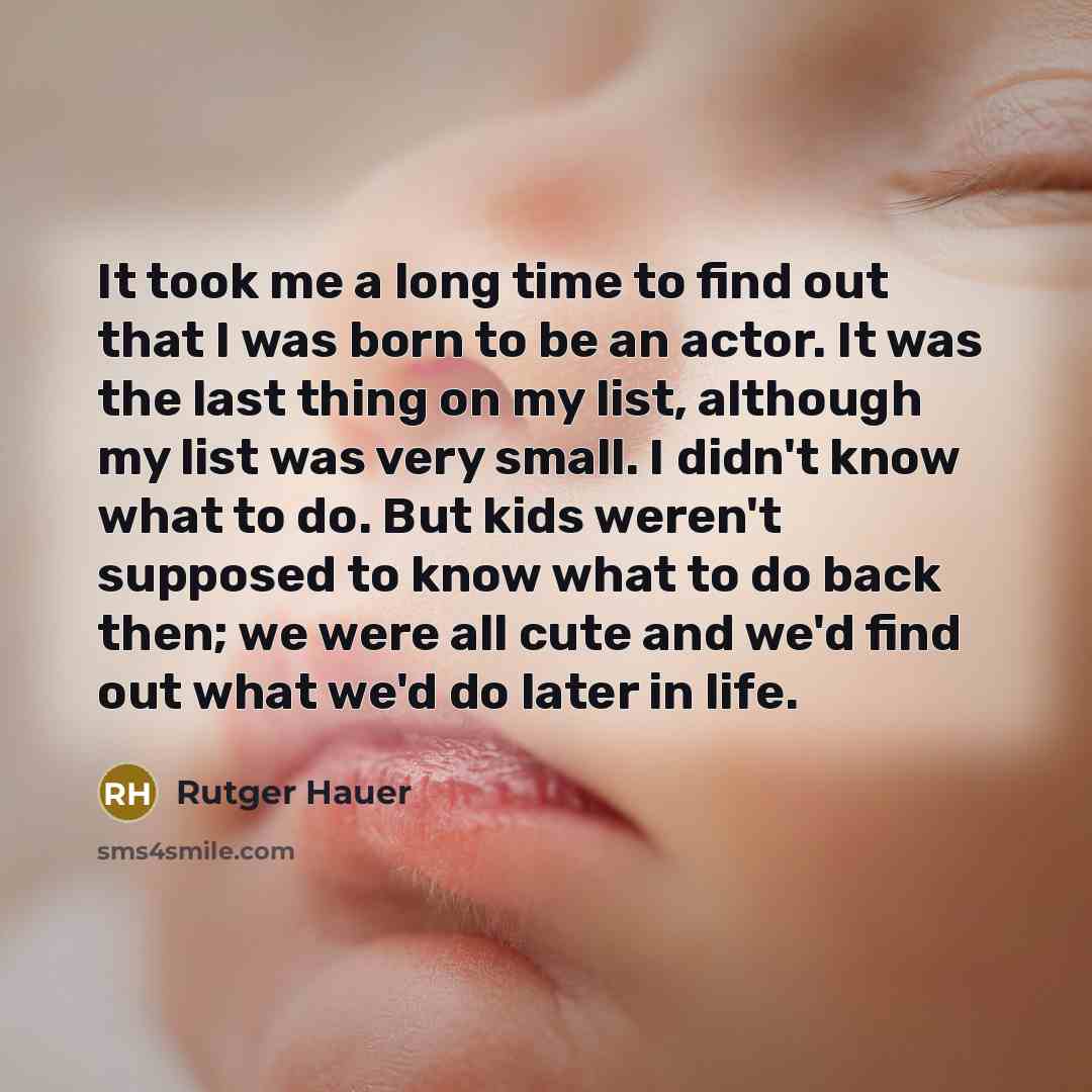 “It took me a long time to find out that…” quote by Rutger Hauer
