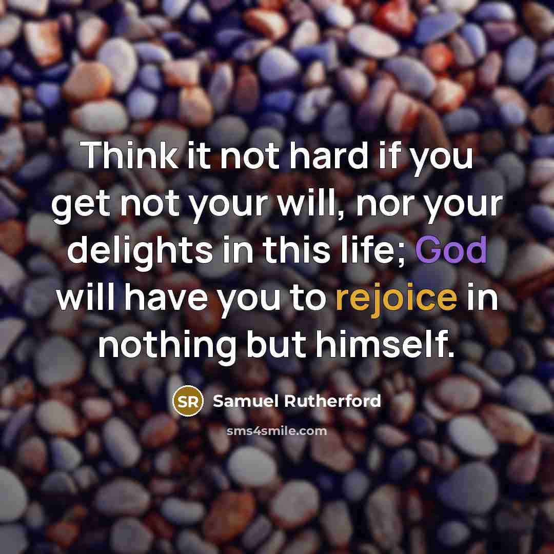 “Think it not hard if you get not your will,…” quote by Samuel Rutherford