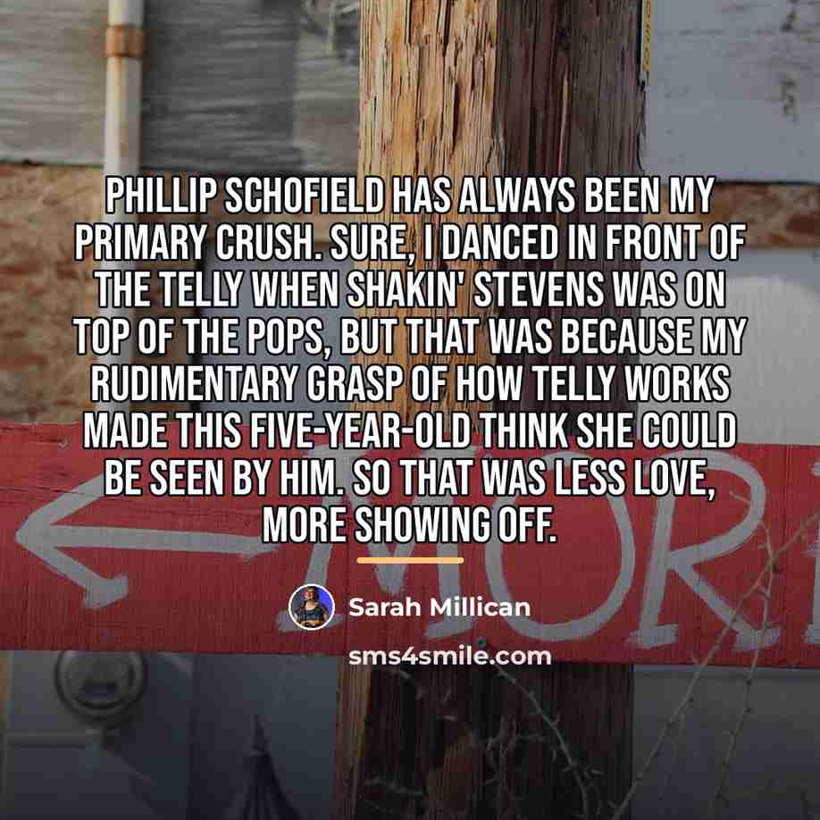 “Phillip Schofield has always been my primary crush. Sure, I…” quote by Sarah Millican