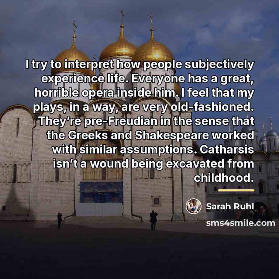 “I try to interpret how people subjectively experience life. Everyone…” quote by Sarah Ruhl