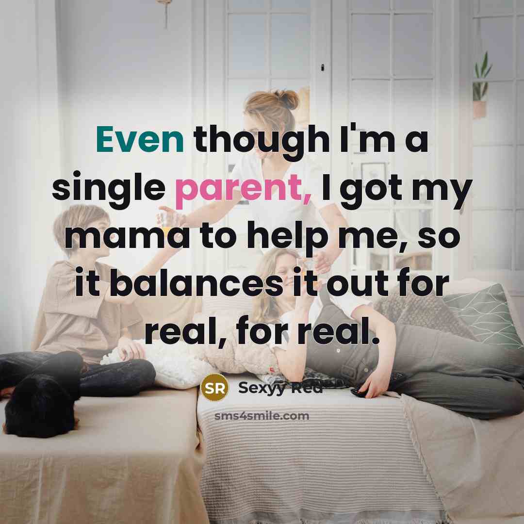 “Even though I'm a single parent, I got my mama…” quote by Sexyy Red
