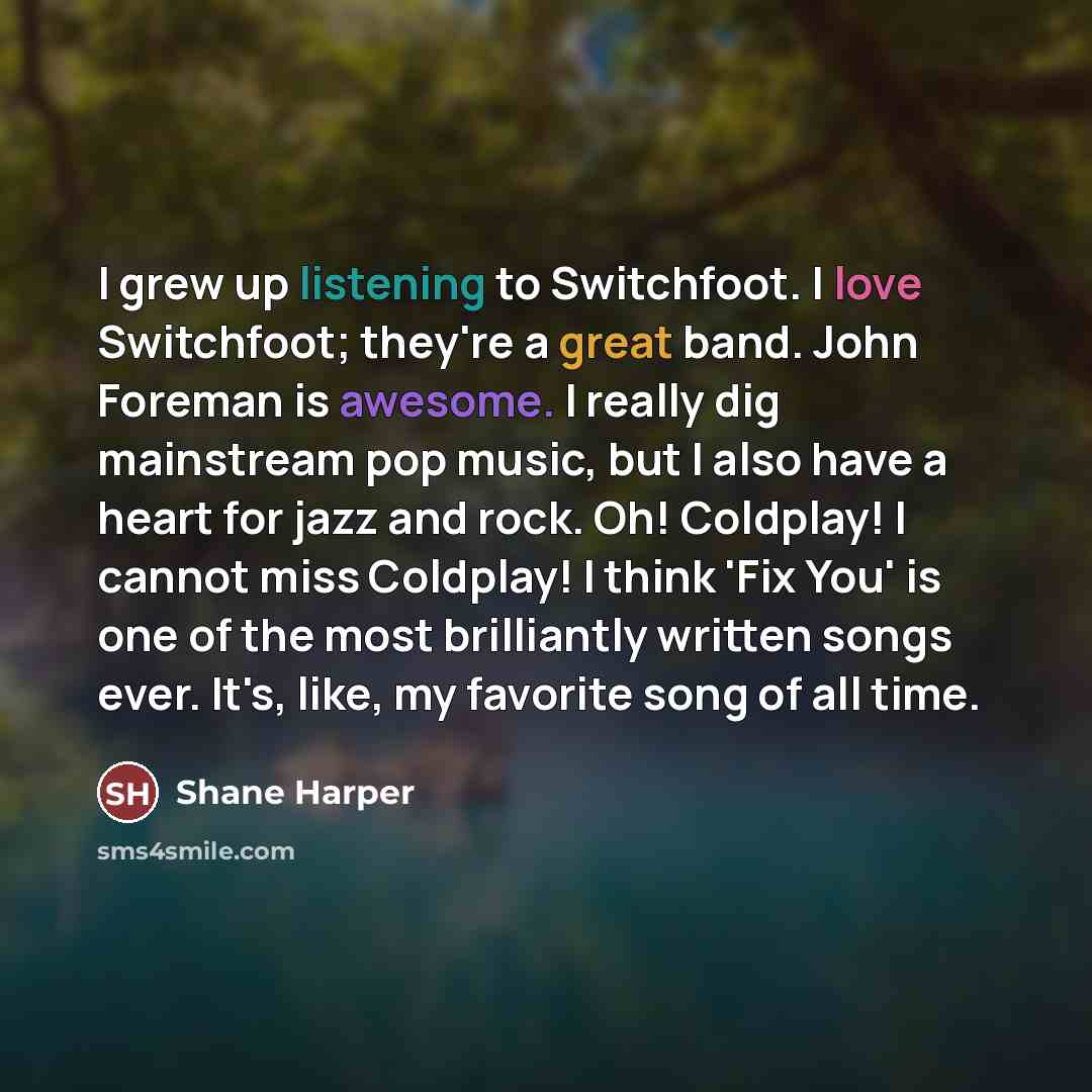 “I grew up listening to Switchfoot. I love Switchfoot; they're…” quote by Shane Harper