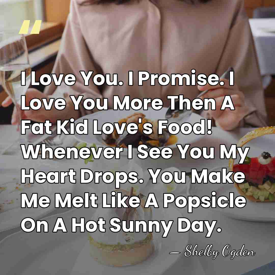 I Love You. I Promise. I Love You More Then A Fat&hellip; - Shelby Ogden