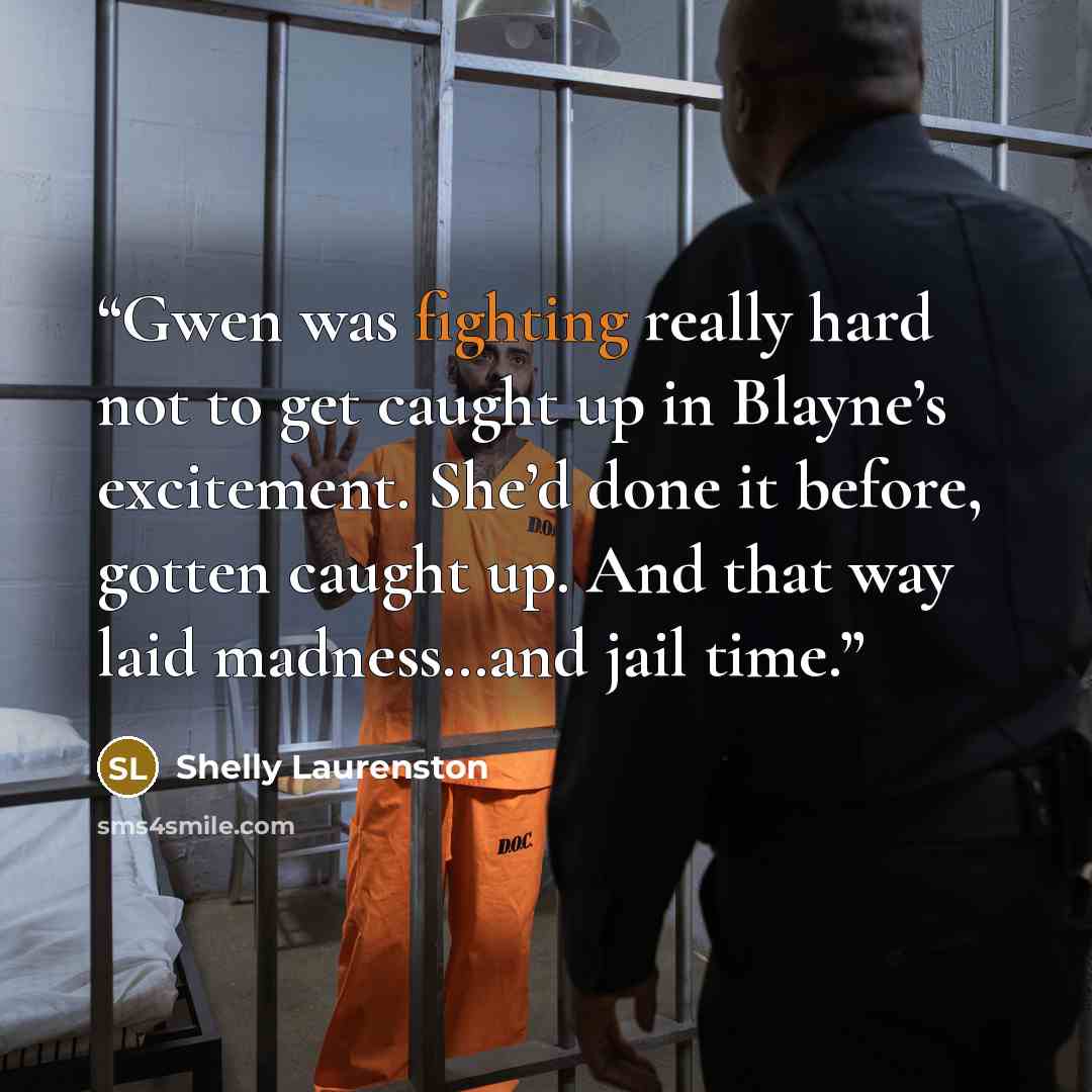 “Gwen was fighting really hard not to get caught up in Blayne’s excitement. She’d done it before, gotten caught up. And that way laid madness…and jail time.” quote by Shelly Laurenston