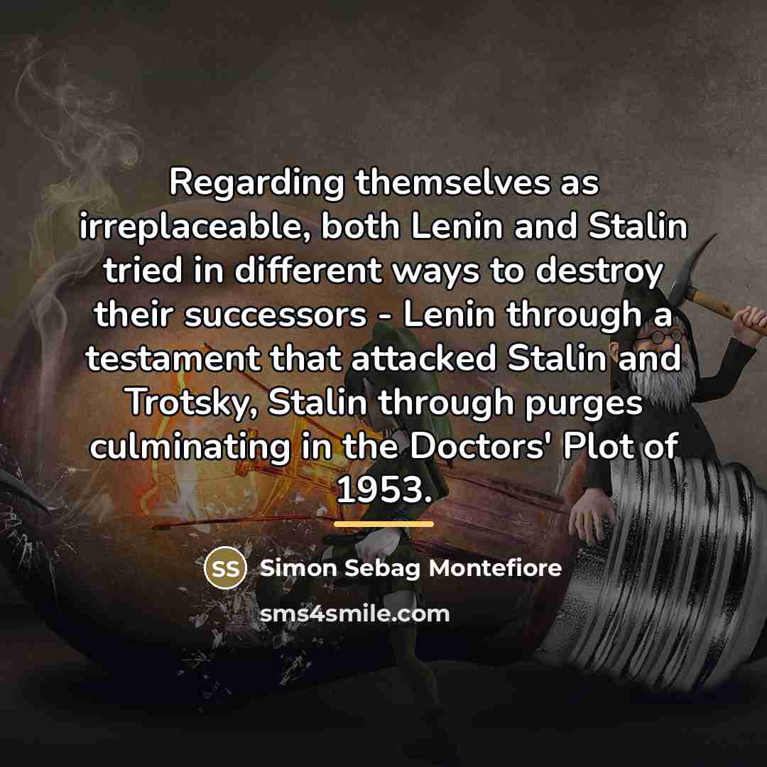 “Regarding themselves as irreplaceable, both Lenin and Stalin tried in…” quote by Simon Sebag Montefiore