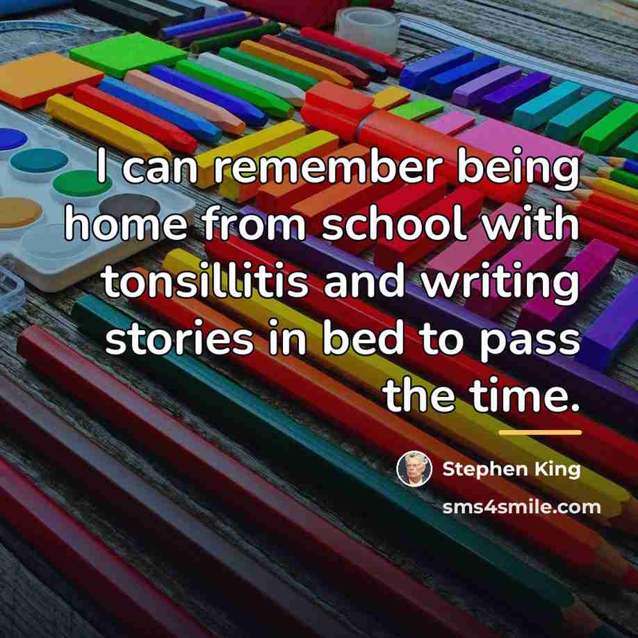 “I can remember being home from school with tonsillitis and…” quote by Stephen King