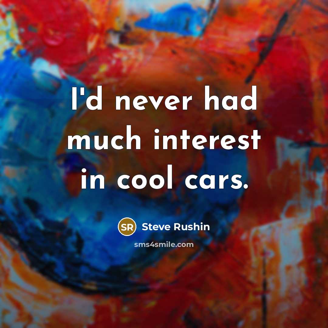 “I'd never had much interest in cool cars.…” quote by Steve Rushin