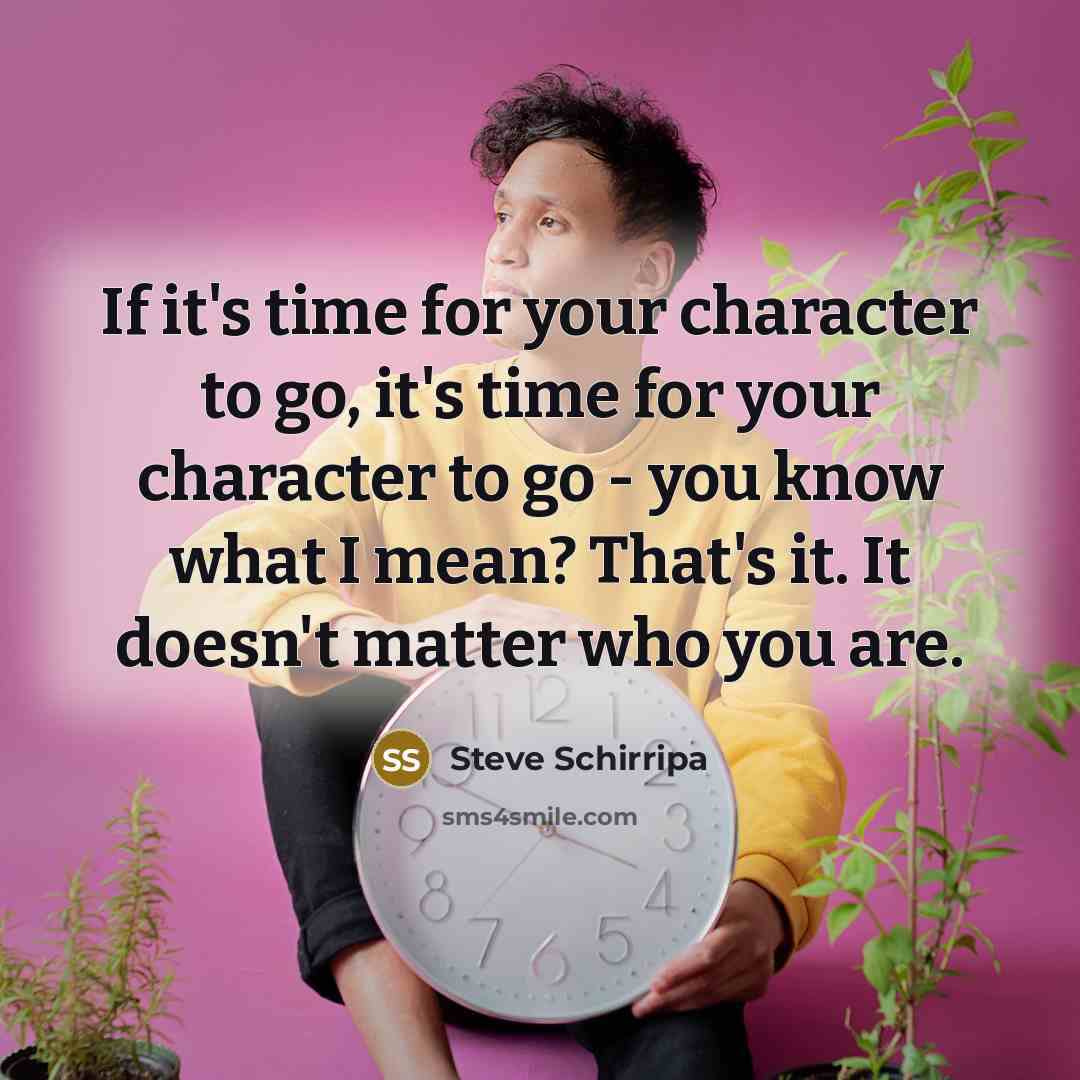 “If it's time for your character to go, it's time…” quote by Steve Schirripa