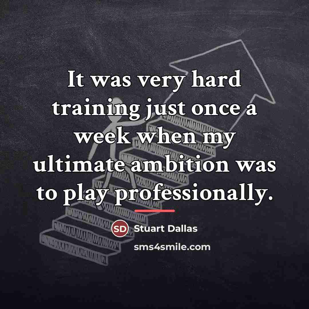 “It was very hard training just once a week when…” quote by Stuart Dallas