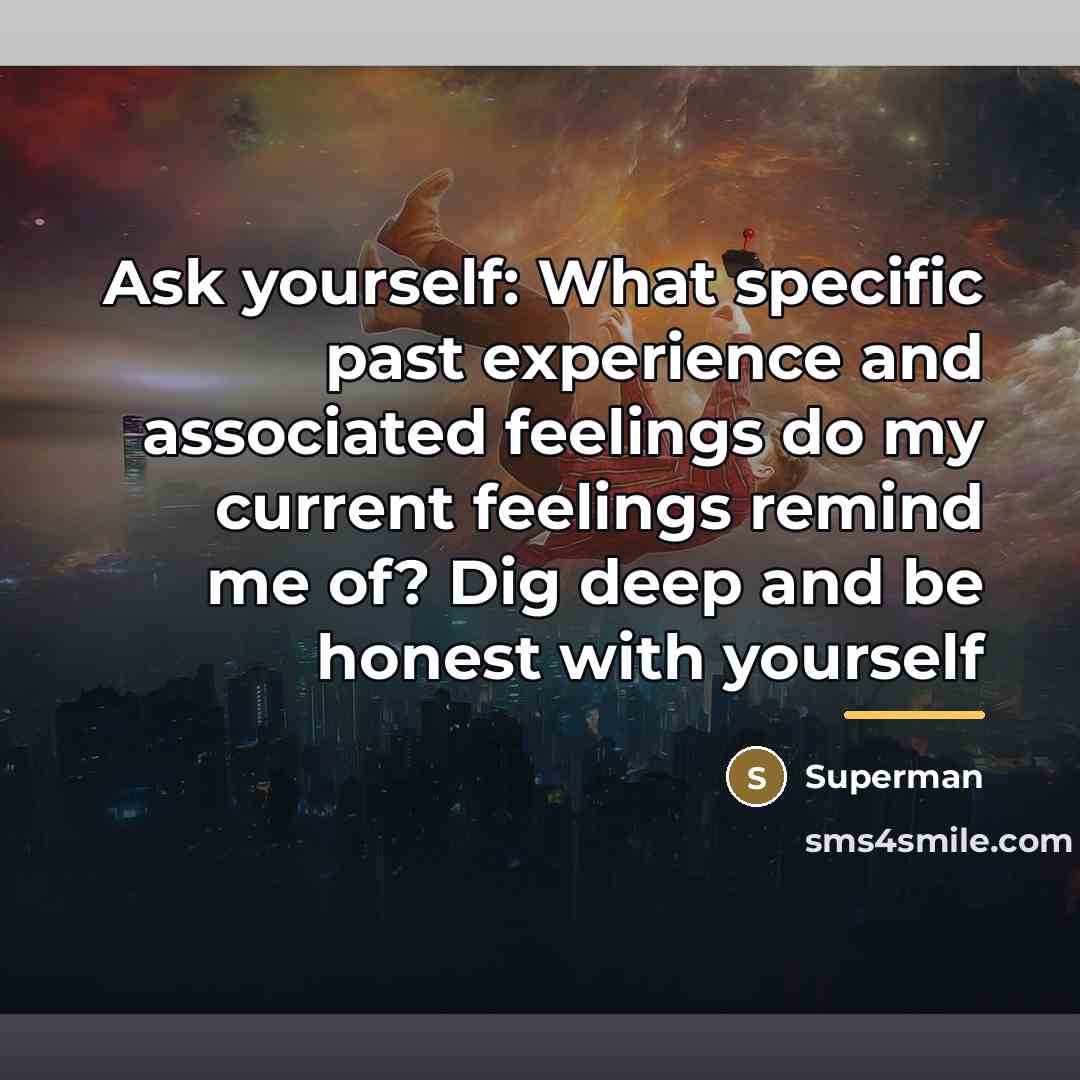 “Ask yourself: What specific past experience and associated feelings do…” quote by Superman