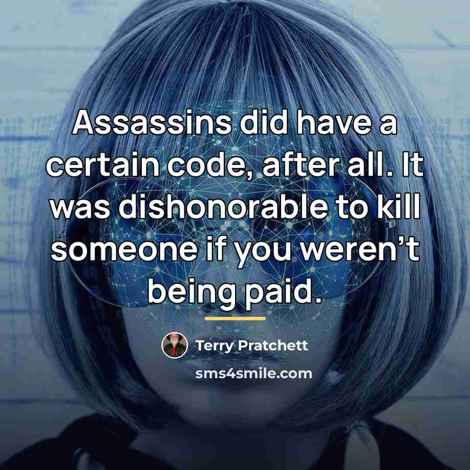 “Assassins did have a certain code, after all. It was…” quote by Terry Pratchett