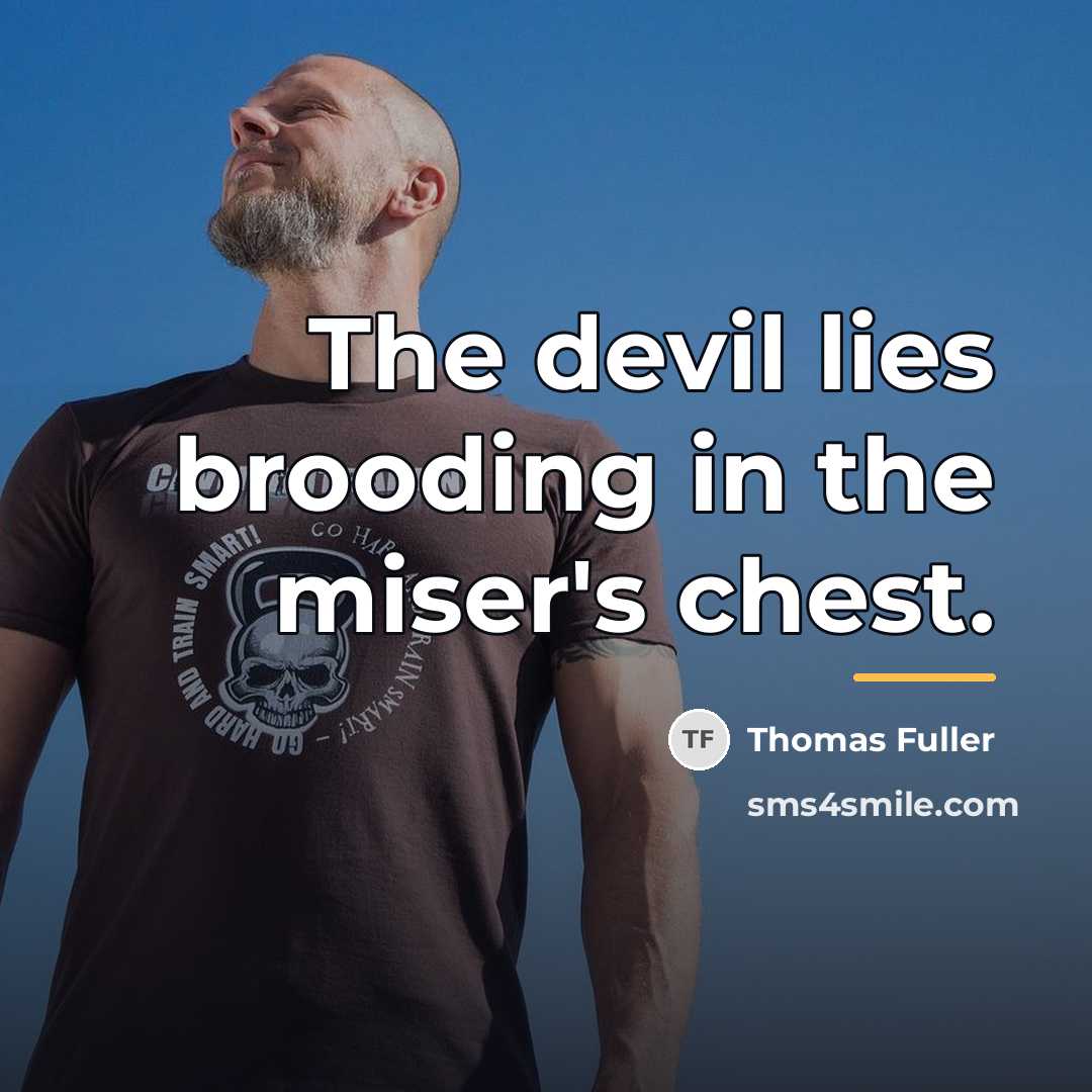 “The devil lies brooding in the miser's chest.…” quote by Thomas Fuller