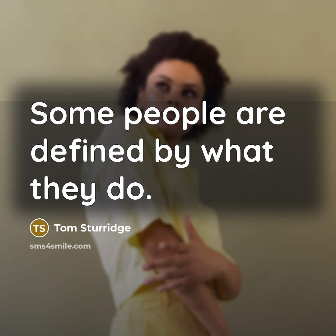 “Some people are defined by what they do.…” quote by Tom Sturridge