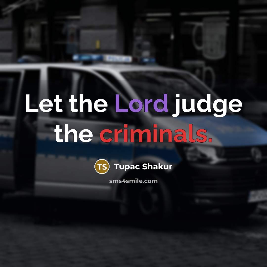 “Let the Lord judge the criminals.…” quote by Tupac Shakur