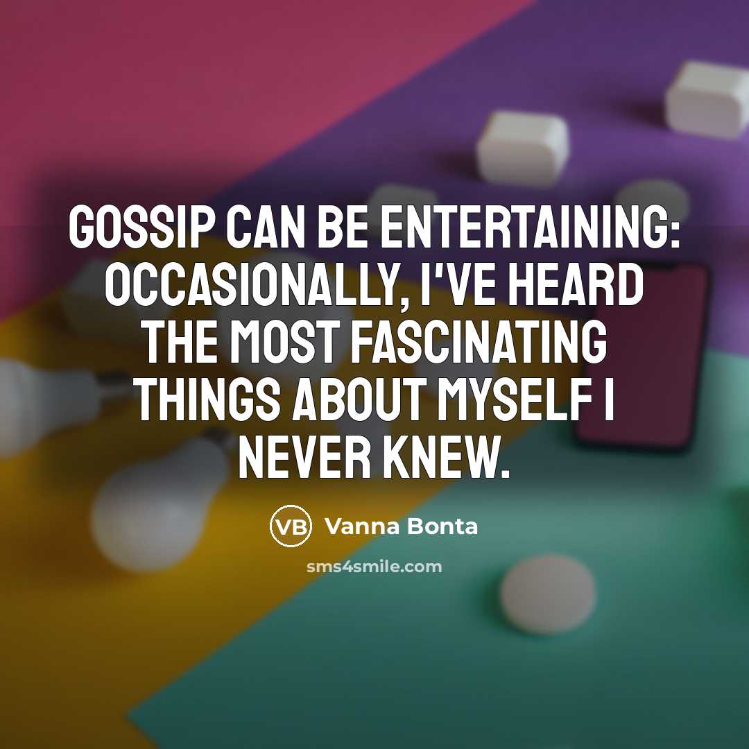“Gossip can be entertaining: occasionally, I've heard the most fascinating…” quote by Vanna Bonta