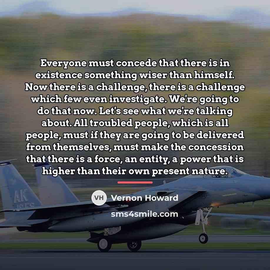 “Everyone must concede that there is in existence something wiser…” quote by Vernon Howard