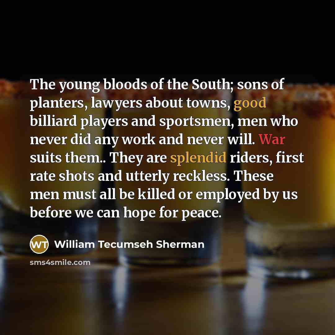 “The young bloods of the South; sons of planters, lawyers…” quote by William Tecumseh Sherman