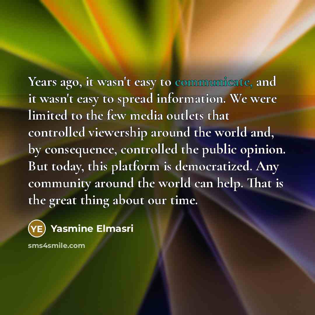 “Years ago, it wasn't easy to communicate, and it wasn't…” quote by Yasmine Elmasri