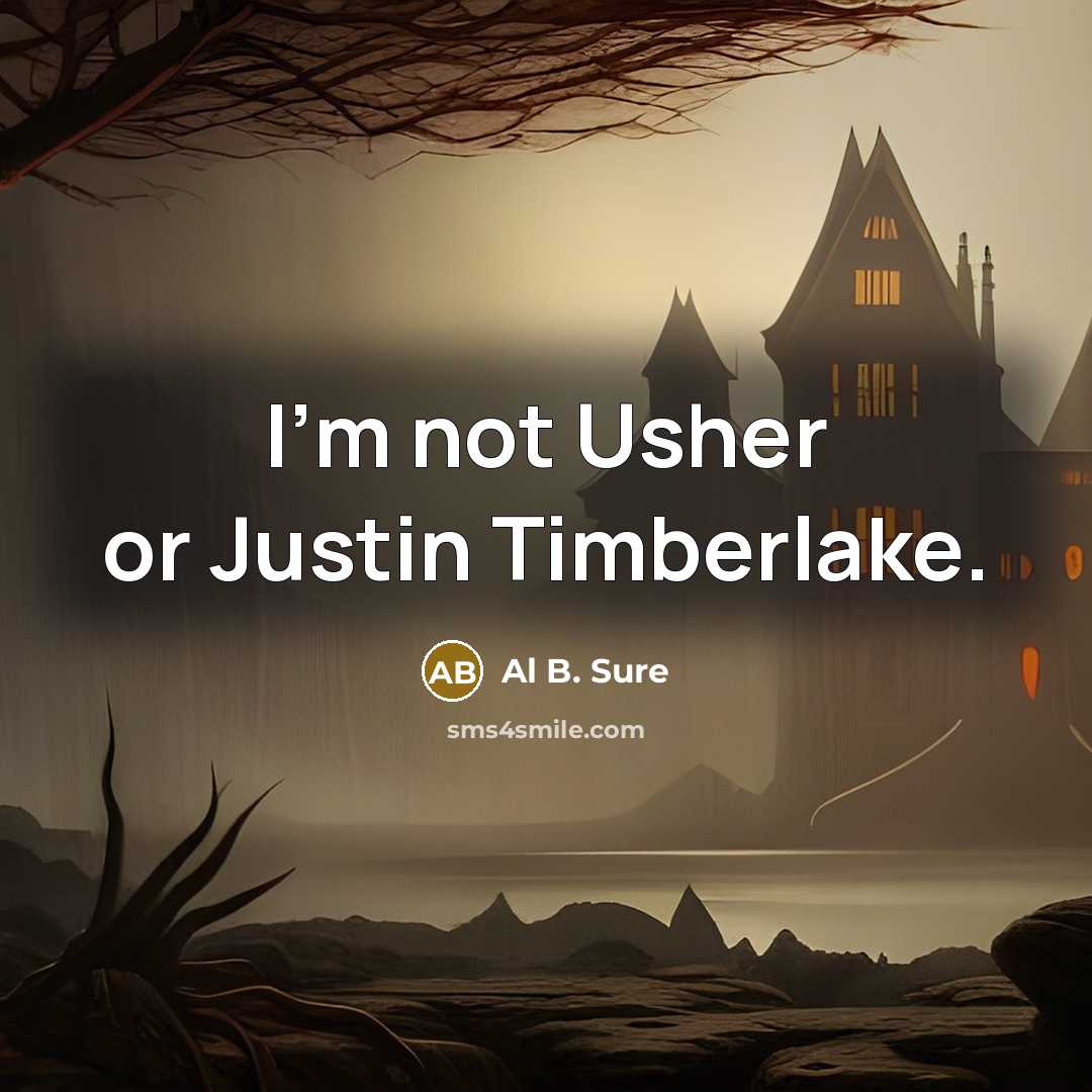 “I'm not Usher or Justin Timberlake.…” quote by Al B. Sure