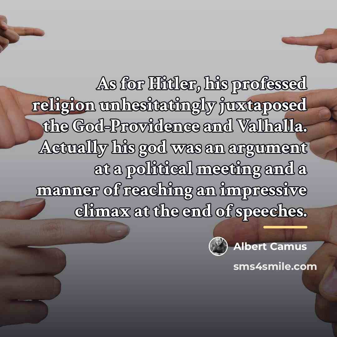“As for Hitler, his professed religion unhesitatingly juxtaposed the God-Providence…” quote by Albert Camus
