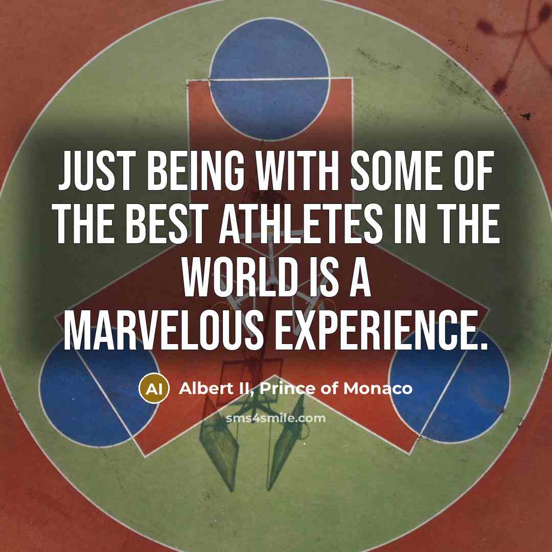 “Just being with some of the best athletes in the…” quote by Albert II, Prince of Monaco