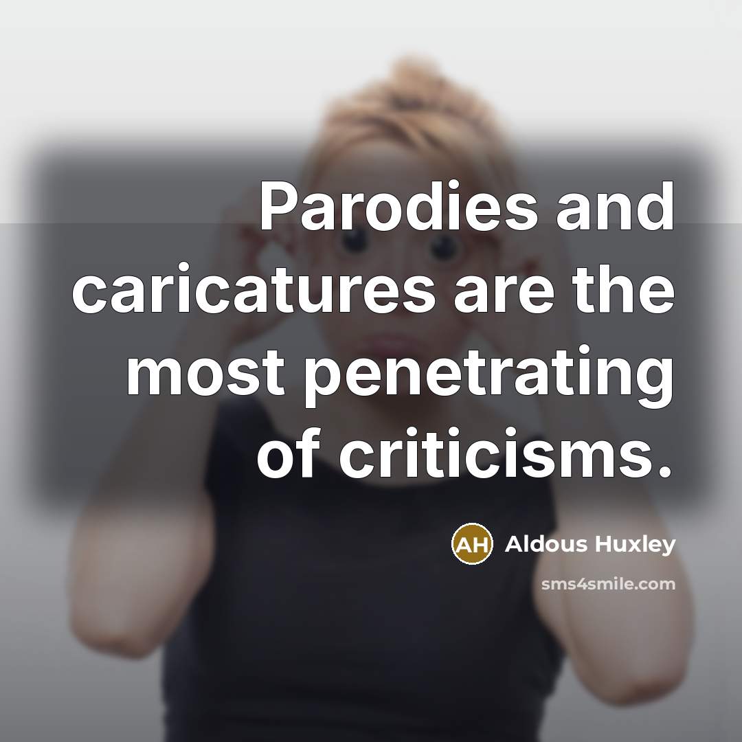 “Parodies and caricatures are the most penetrating of criticisms.…” quote by Aldous Huxley