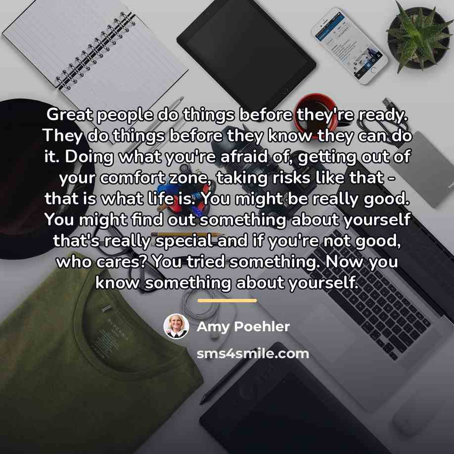 “Great people do things before they're ready. They do things…” quote by Amy Poehler