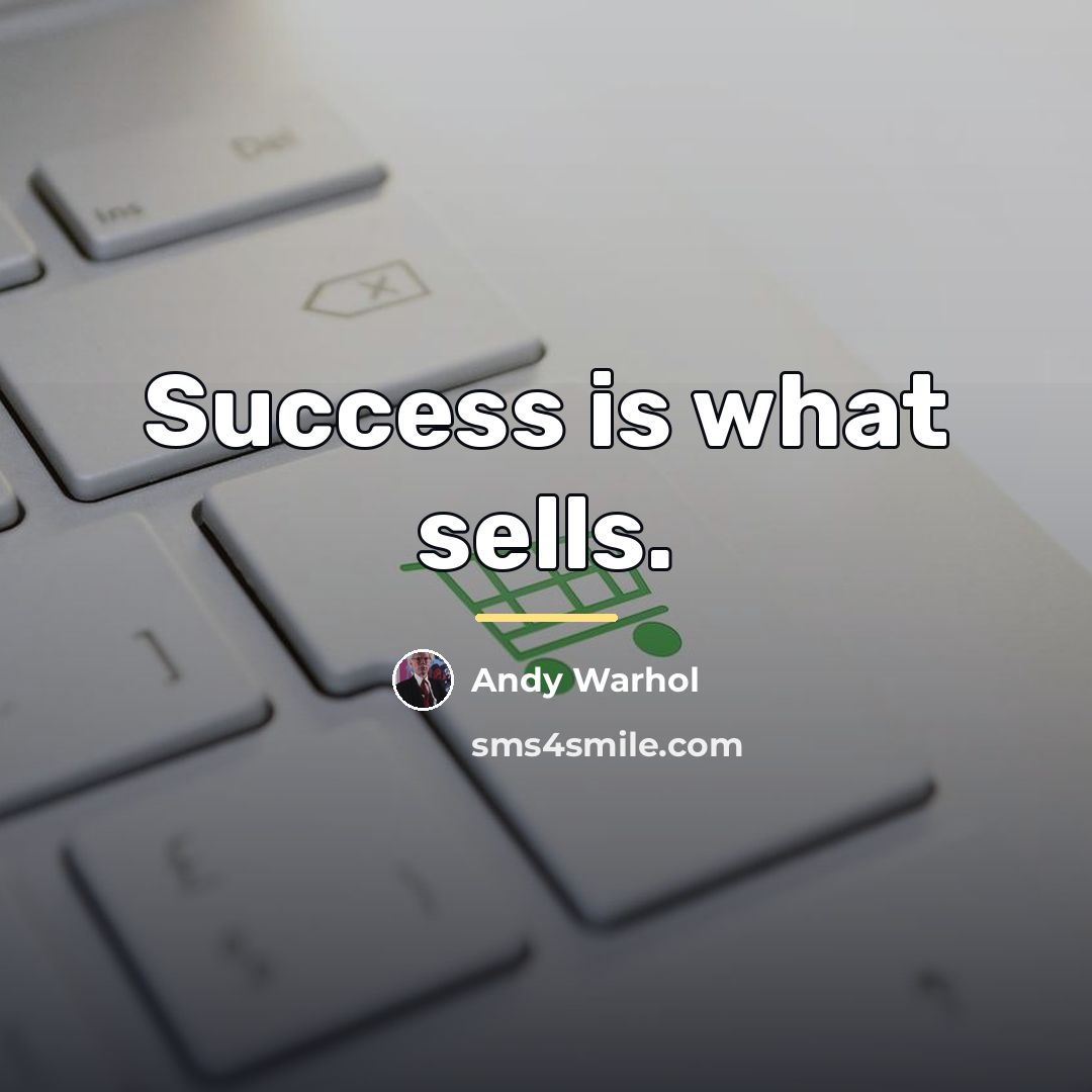 “Success is what sells.…” quote by Andy Warhol