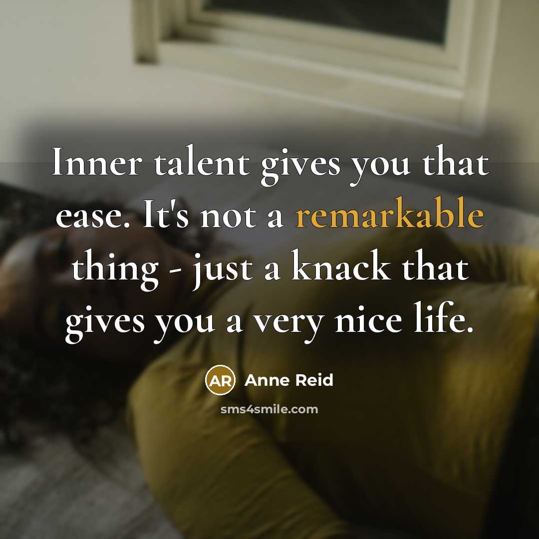 “Inner talent gives you that ease. It's not a remarkable…” quote by Anne Reid