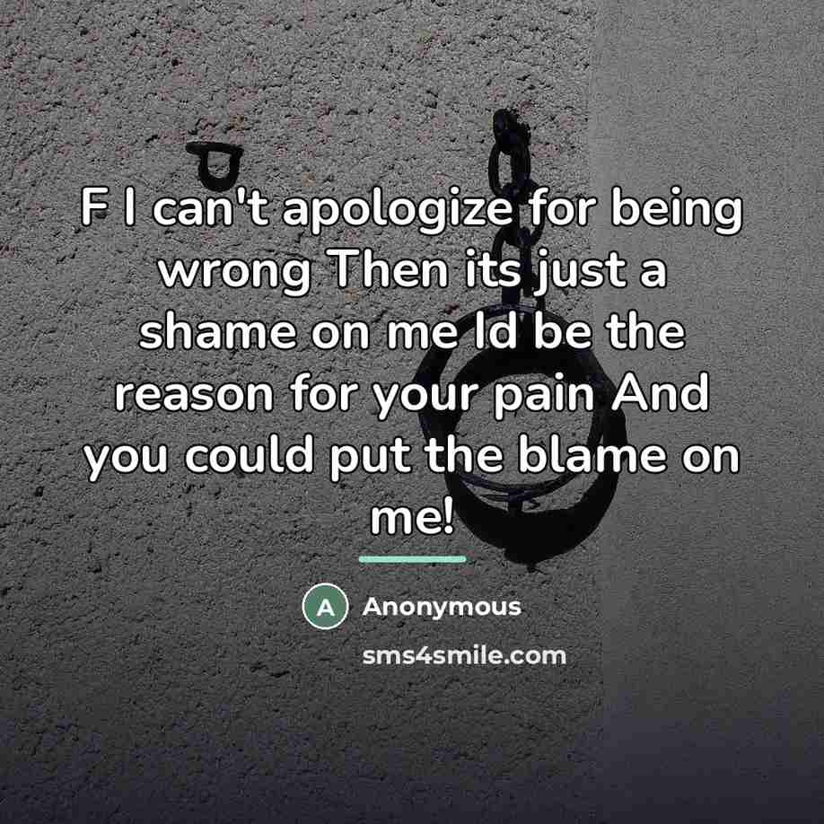 “F I can't apologize for being wrong Then its just…” quote by Anonymous