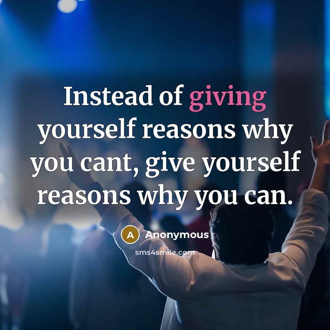 “Instead of giving yourself reasons why you cant, give yourself…” quote by Anonymous