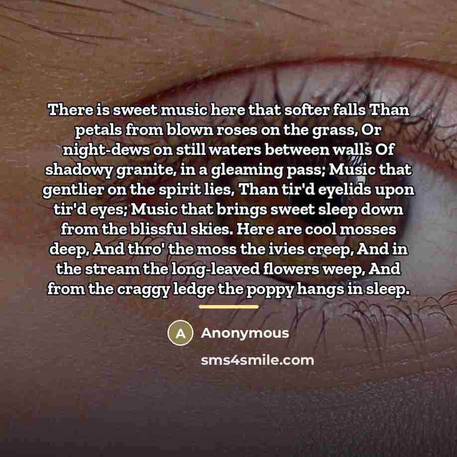 “There is sweet music here that softer falls Than petals…” quote by Anonymous