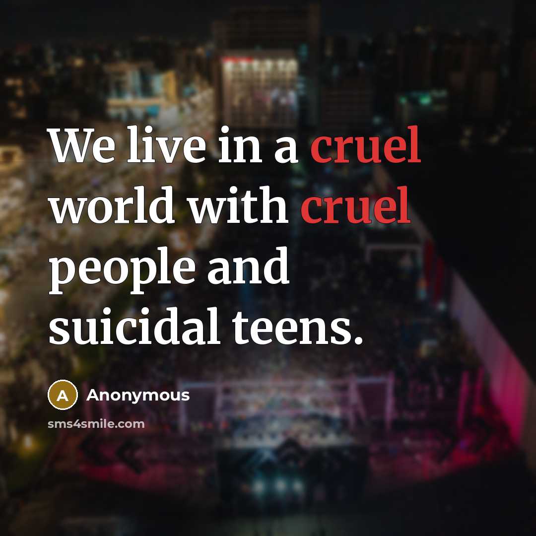 “We live in a cruel world with cruel people and…” quote by Anonymous