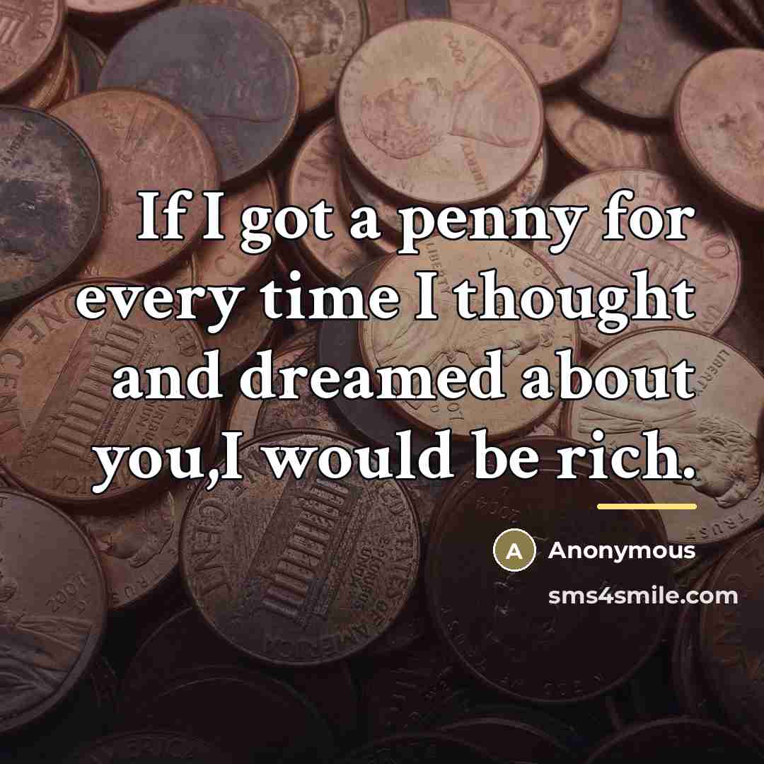 “If I got a penny for every time I thought…” quote by Anonymous
